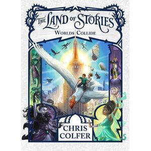 The Land of Stories: Worlds Collide -- Chris Colfer